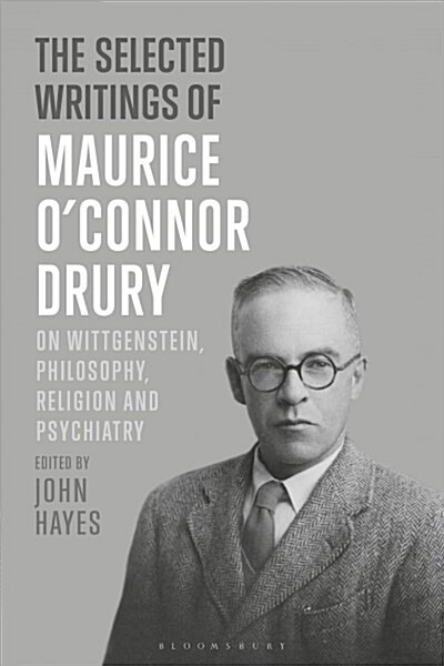 The Selected Writings of Maurice O’Connor Drury : On Wittgenstein, Philosophy, Religion and Psychiatry (Paperback)