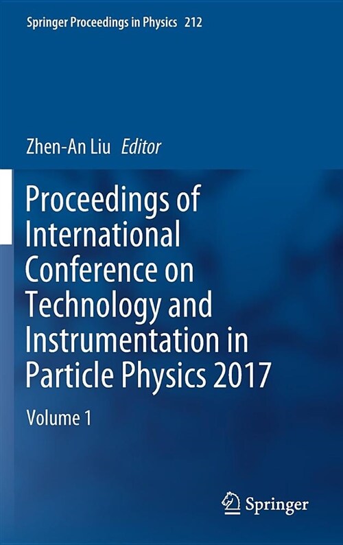 Proceedings of International Conference on Technology and Instrumentation in Particle Physics 2017: Volume 1 (Hardcover, 2018)