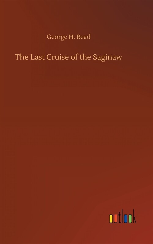 The Last Cruise of the Saginaw (Hardcover)