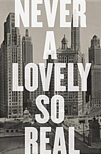 Never a Lovely So Real: The Life and Work of Nelson Algren (Hardcover)