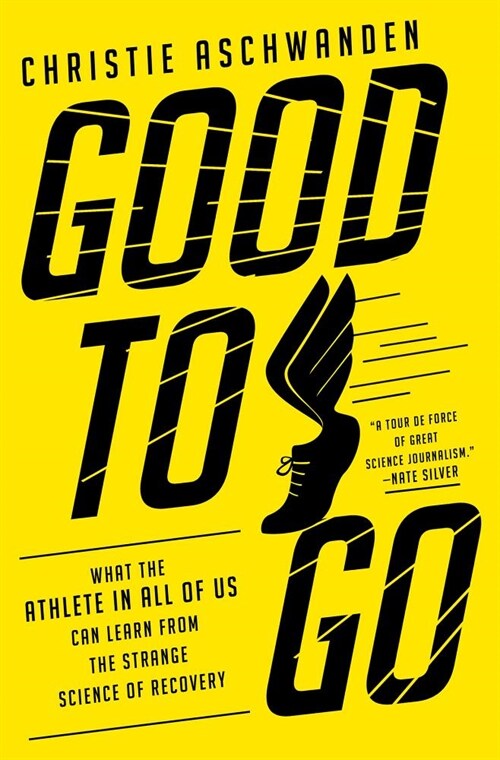 Good to Go: What the Athlete in All of Us Can Learn from the Strange Science of Recovery (Hardcover)