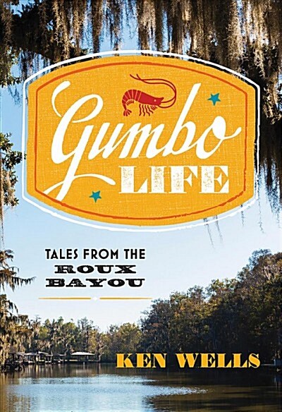 Gumbo Life: Tales from the Roux Bayou (Hardcover)