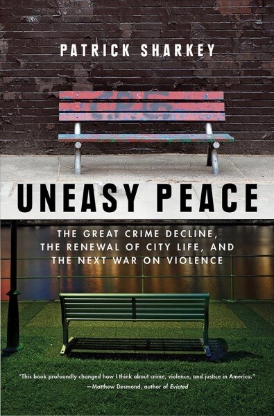 Uneasy Peace: The Great Crime Decline, the Renewal of City Life, and the Next War on Violence (Paperback)