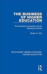 The Business of Higher Education : The American University and its Banking Function (Hardcover)