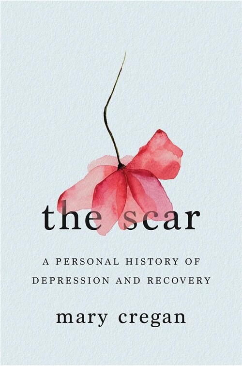 The Scar: A Personal History of Depression and Recovery (Hardcover)