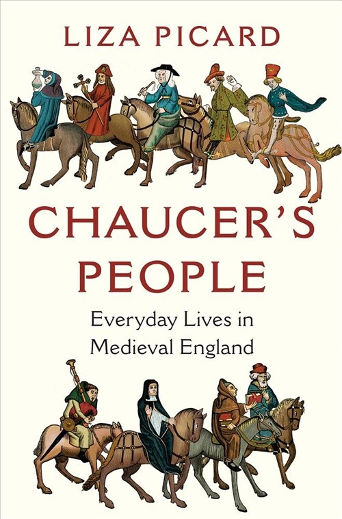 Chaucers People: Everyday Lives in Medieval England (Hardcover)