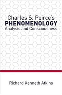 Charles S. Peirces Phenomenology: Analysis and Consciousness (Hardcover)