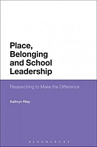 Place, Belonging and School Leadership : Researching to Make the Difference (Paperback)