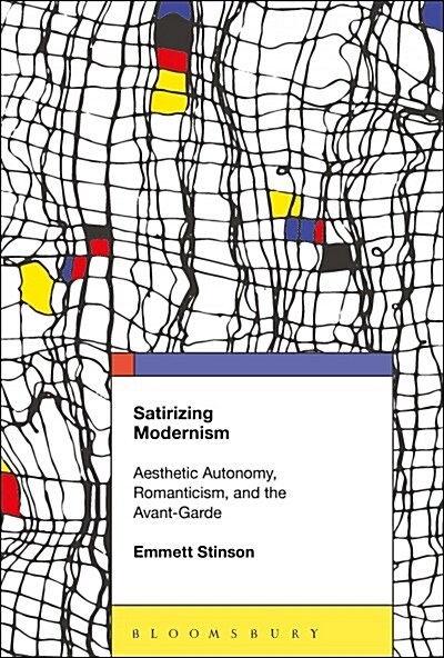 Satirizing Modernism: Aesthetic Autonomy, Romanticism, and the Avant-Garde (Paperback)