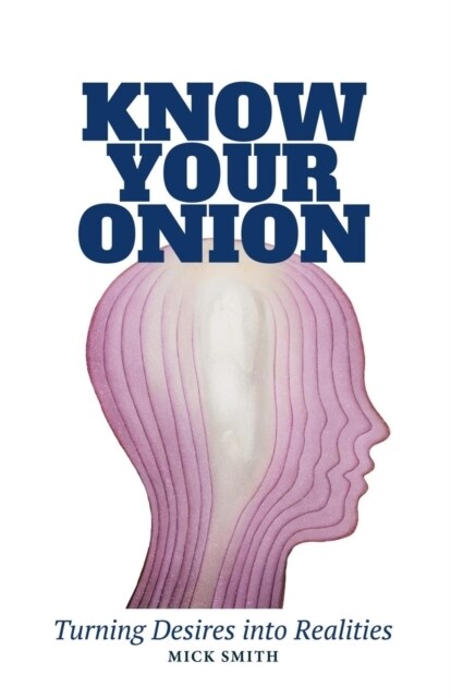 Know Your Onion: Turning Desires Into Realities (Paperback)