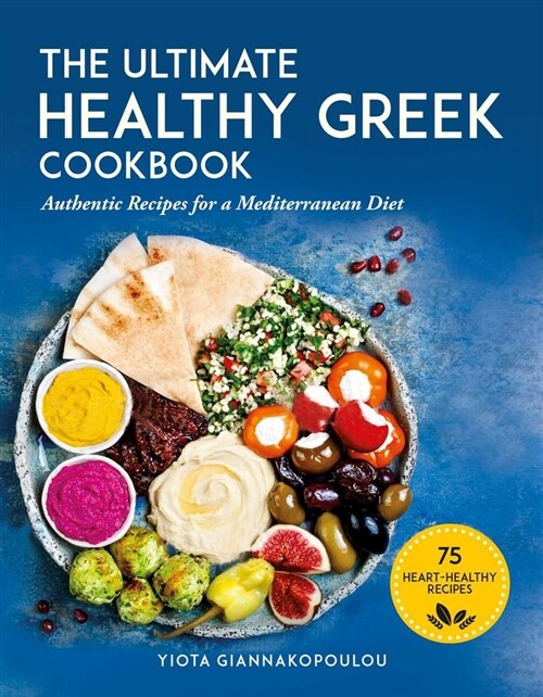 The Ultimate Healthy Greek Cookbook: 75 Authentic Recipes for a Mediterranean Diet (Paperback)
