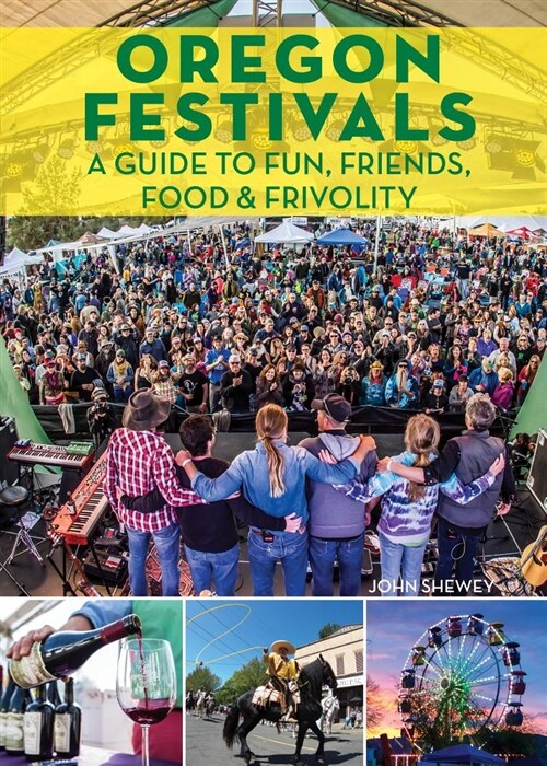 Oregon Festivals: A Guide to Fun, Friends, Food & Frivolity (Hardcover)