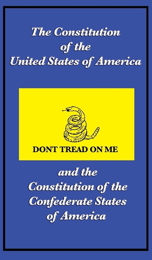 The Constitution of the United States of America and the Constitution of the Confederate States of America (Hardcover)