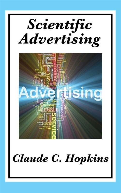 Scientific Advertising: Complete and Unabridged (Hardcover)