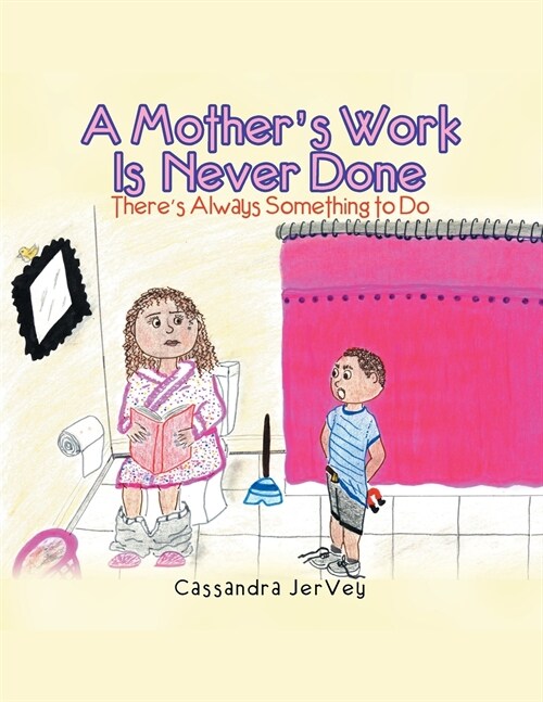 A Mothers Work Is Never Done: Theres Always Something to Do (Paperback)