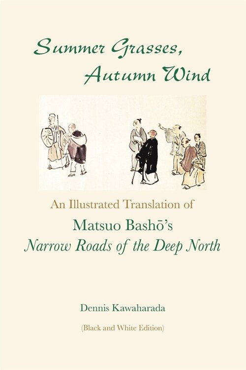 Summer Grasses, Autumn Wind: An Illustrated Translation of Bashos narrow Roads of the Deep North (Oku No Hosomichi) (Black and White Edition) (Paperback)