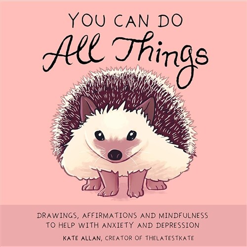 You Can Do All Things: Drawings, Affirmations and Mindfulness to Help with Anxiety and Depression (Book Gift for Women) (Hardcover)