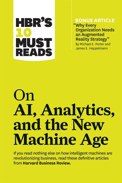 Hbrs 10 Must Reads on Ai, Analytics, and the New Machine Age (with Bonus Article Why Every Company Needs an Augmented Reality Strategy by Michael E. (Hardcover)