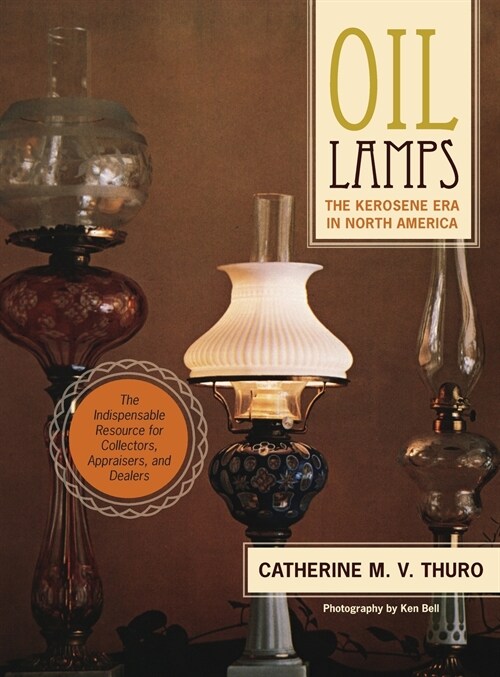 Oil Lamps: The Kerosene Era in North America (Hardcover, Reprint, Revise)