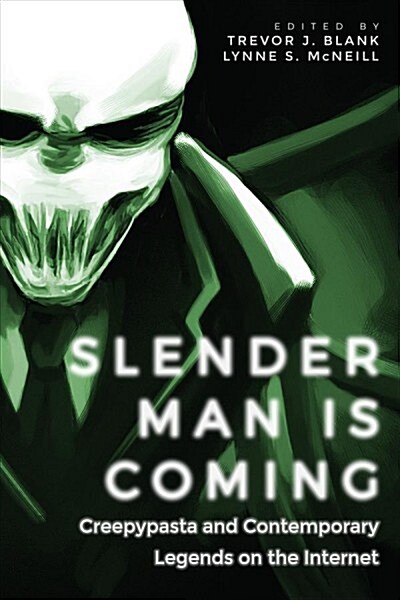 Slender Man Is Coming: Creepypasta and Contemporary Legends on the Internet (Paperback)
