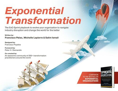 Exponential Transformation: The Exo Sprint Playbook to Evolve Your Organization to Navigate Industry Disruption and Change the World for the Bette (Paperback)