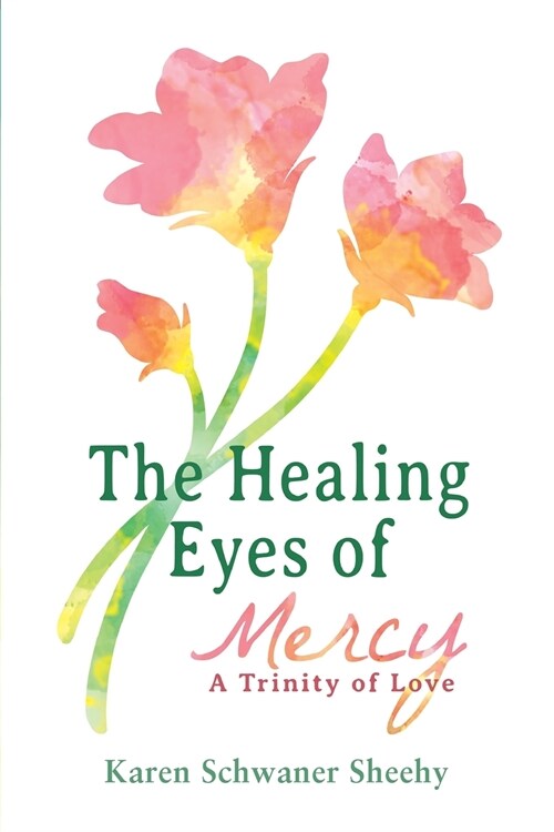 The Healing Eyes of Mercy: A Trinity of Love (Paperback)