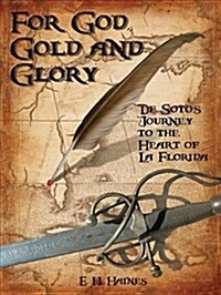 For God, Gold and Glory: de Sotos Journey to the Heart of La Florida (Paperback)