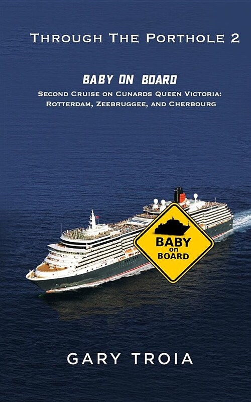 Through the Porthole 2: Baby on Board: Second Cruise on Cunards Queen Victoria: Rotterdam, Zeebrugge, and Cherbourg. (Paperback)