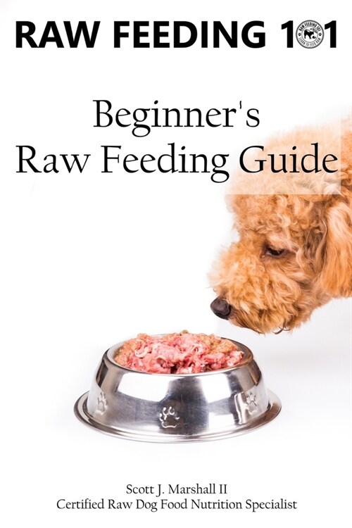 Raw Feeding 101: Beginners Raw Feeding Guide (Paperback)