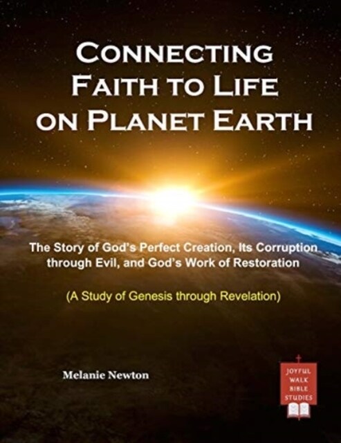 Connecting Faith to Life on Planet Earth: The Story of Gods Perfect Creation, Its Corruption Through Evil, and Gods Work of Restoration (Paperback)