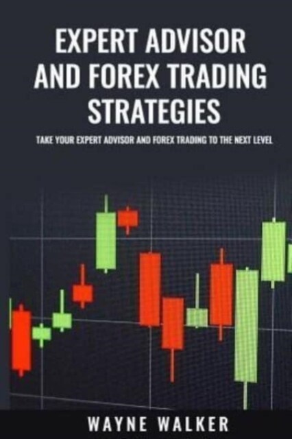 Expert Advisor and Forex Trading Strategies: Take Your Expert Advisor and Forex Trading to the Next Level (Paperback)