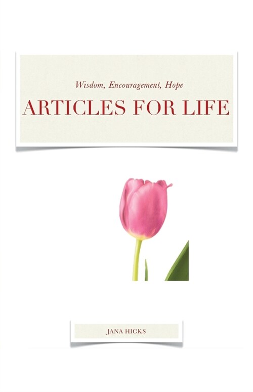 Articles for Life: Wisdom, Encouragement, Hope (Paperback)