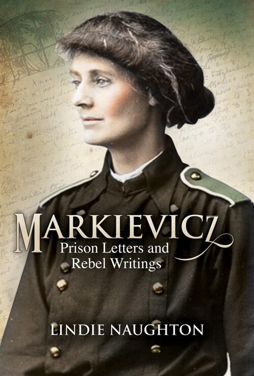 Markievicz: Prison Letters and Rebel Writings (Paperback)