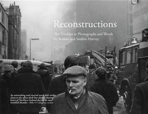 Reconstructions: The Troubles in Photographs and Words (Hardcover)