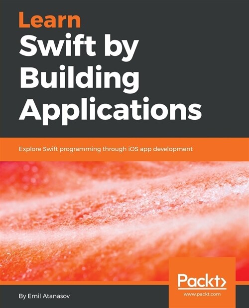 Learn Swift by Building Applications : Explore Swift programming through iOS app development (Paperback)