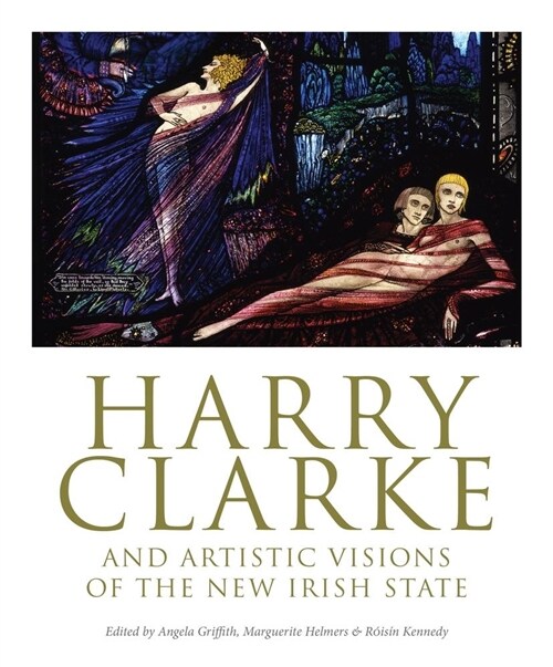 Harry Clarke and Artistic Visions of the New Irish State (Paperback)