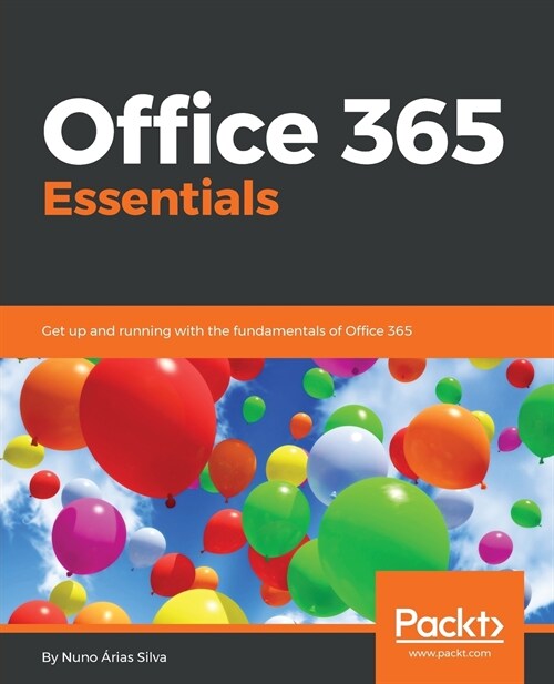 Office 365 Essentials : Get up and running with the fundamentals of Office 365 (Paperback)