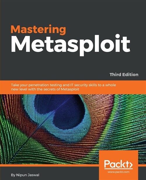 Mastering Metasploit, : Take your penetration testing and IT security skills to a whole new level with the secrets of Metasploit, 3rd Edition (Paperback, 3 Revised edition)