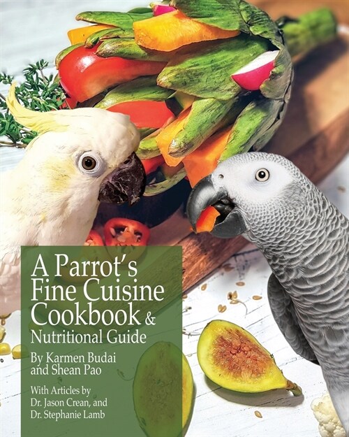 A Parrots Fine Cuisine Cookbook and Nutritional Guide (Paperback)