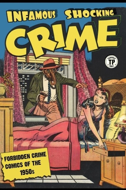 Infamous Shocking Crime: Forbidden Crime Comics of the 1950s (Hardcover)