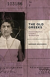 The Old Greeks: Cinema, Photography, Migration (Paperback)