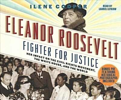 Eleanor Roosevelt, Fighter for Justice: Her Impact on the Civil Rights Movement, the White House, and the World (Audio CD)