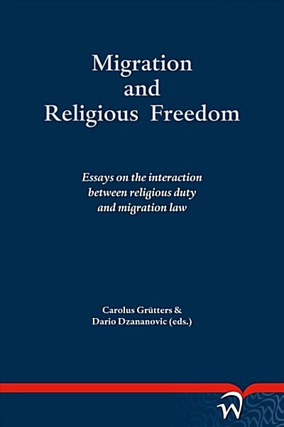 Migration and Religious Freedom: Essays on the Interaction Between Religious Duty and Migration Law (Paperback)
