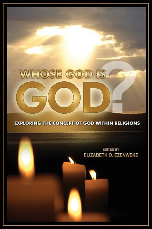 Whose God Is God?: Exploring the Concept of God Within Religions (Paperback)