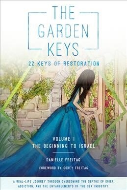 The Garden Keys - 22 Keys of Restoration: Volume 1 - The Beginning to Israel (Paperback, Volume)