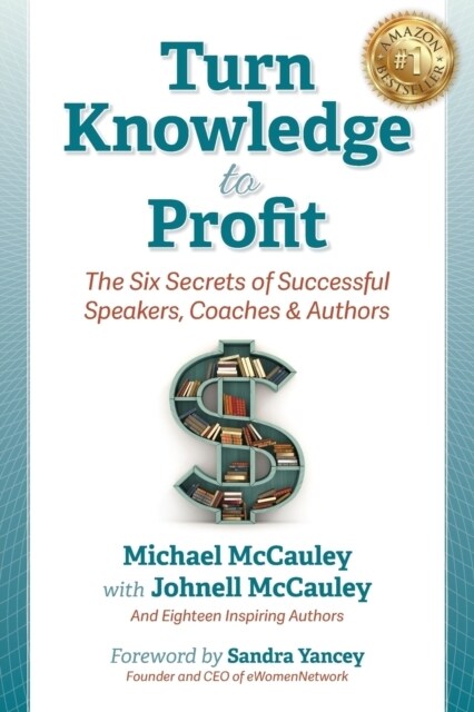 Turn Knowledge to Profit: The Six Secrets of Successful Speakers, Coaches and Authors (Paperback)