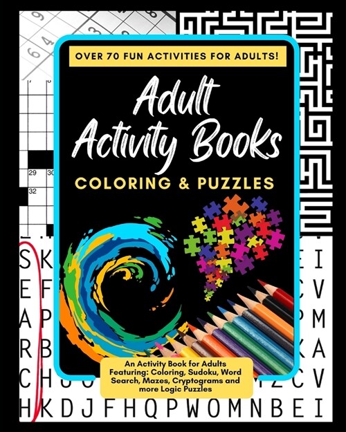 Adult Activity Books Coloring and Puzzles Over 70 Fun Activities for Adults: An Activity Book for Adults Featuring: Coloring, Sudoku, Word Search, Maz (Paperback)