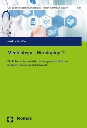 Medienhype hirndoping?: Die Rolle Der Journalisten in Der Gesellschaftlichen Debatte Um Neuroenhancement (Paperback)