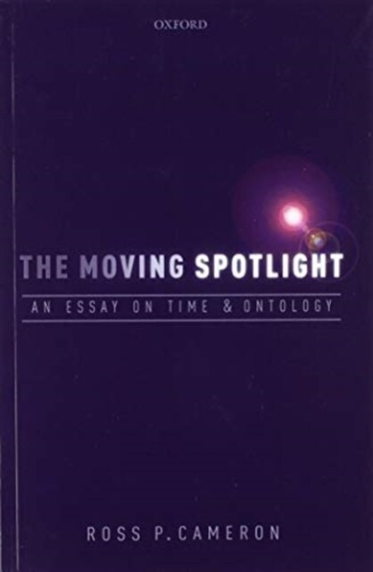 The Moving Spotlight : An Essay on Time and Ontology (Paperback)