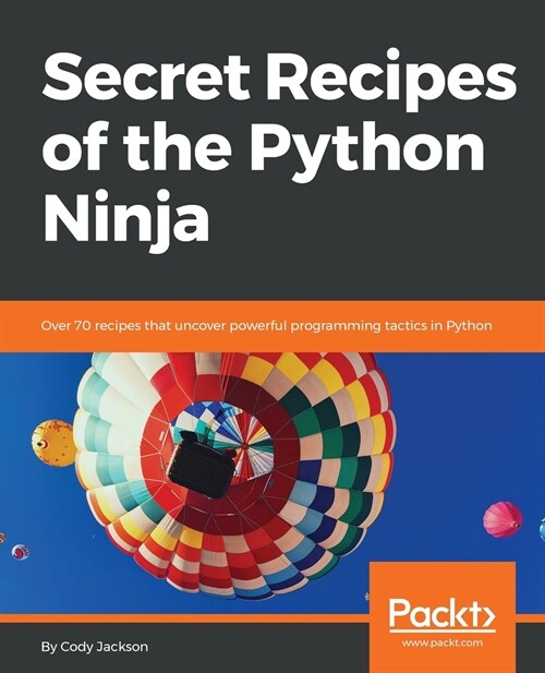 Secret Recipes of the Python Ninja : Over 70 recipes that uncover powerful programming tactics in Python (Paperback)